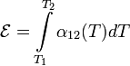 \mathcal E = \int\limits_{T_1}^{T_2} \alpha_{12}(T)dT