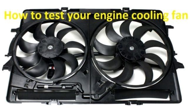 Engine Cooling Fan - Is Yours Working - How To Test It