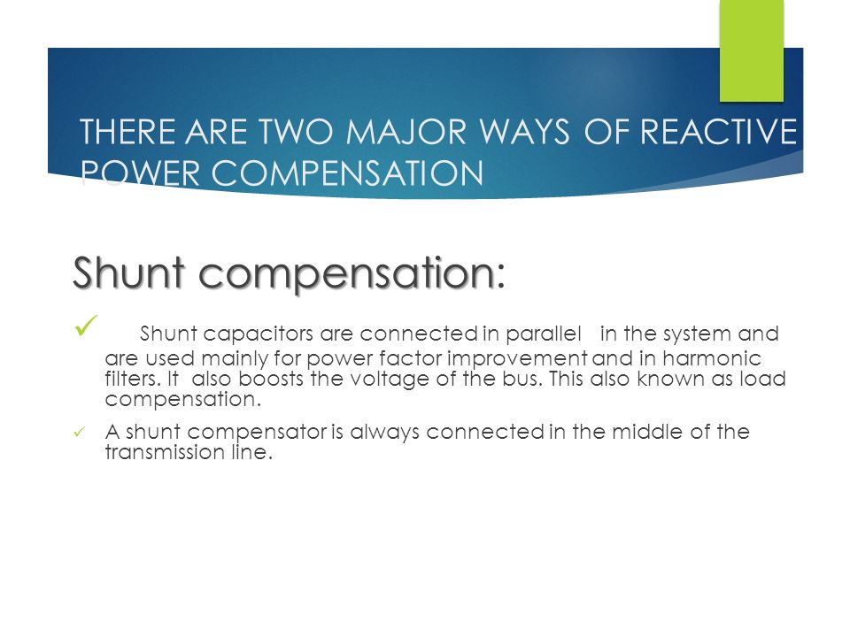 THERE ARE TWO MAJOR WAYS OF REACTIVE POWER COMPENSATION
