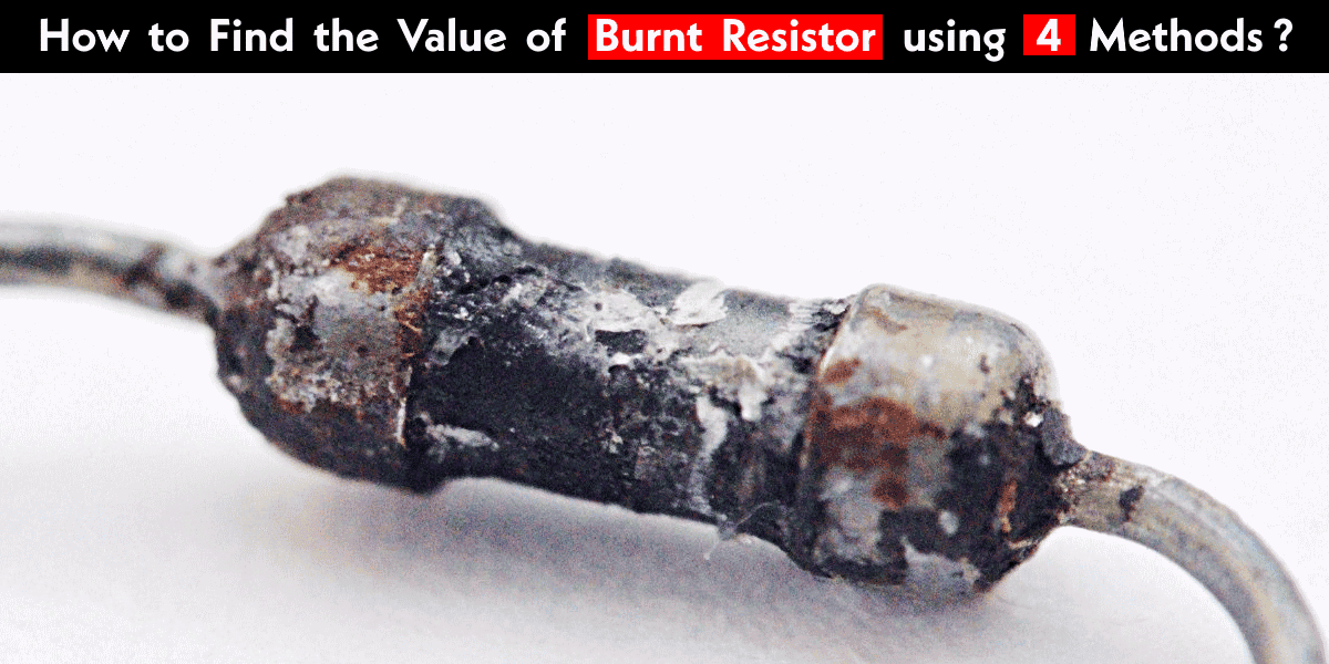 How to find The value of Burnt Resistor ( By three handy Methods )