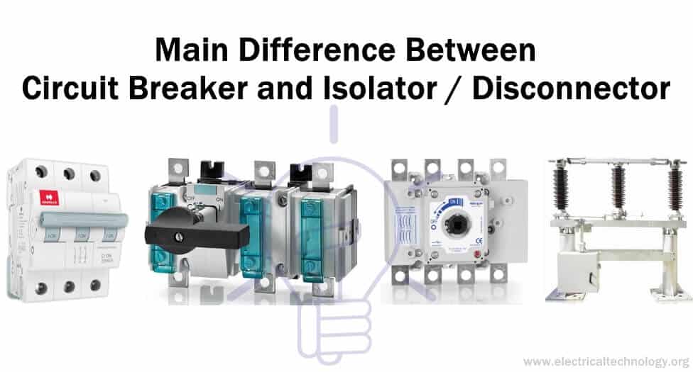 Difference between Circuit Breaker and Isolator - Disconnector
